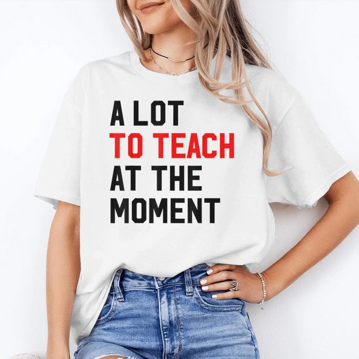Quote A Lot To Teach At The Moment Teacher Women Women's T-Shirt