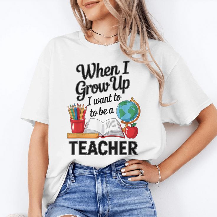 When I Grow Up I Want To Be Teacher Kids Women's T-Shirt