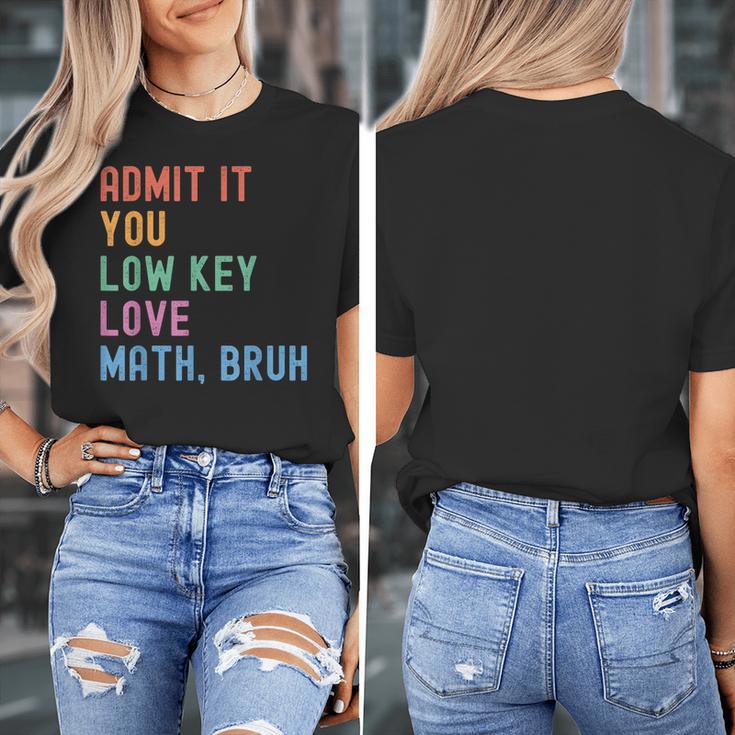 Admit It You Low Key Love Math Bruh Teacher Nerdy Math Women's T-Shirt, funny design Admit It You Low Key Love Math Bruh Teacher Nerdy Math Women's T-Shirt, funny design