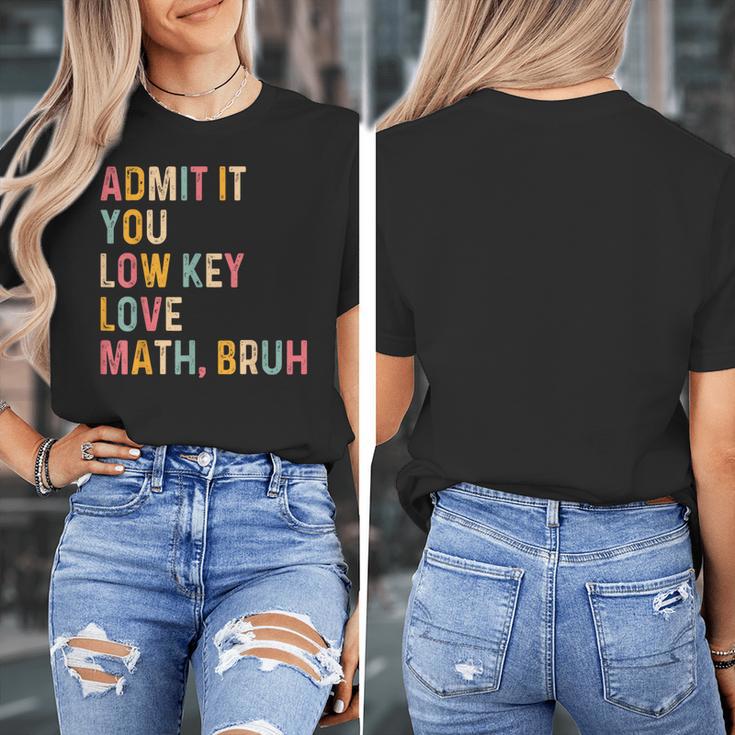 Admit It You Low Key Love Math Bruh Math Teacher Women's T-Shirt, funny design