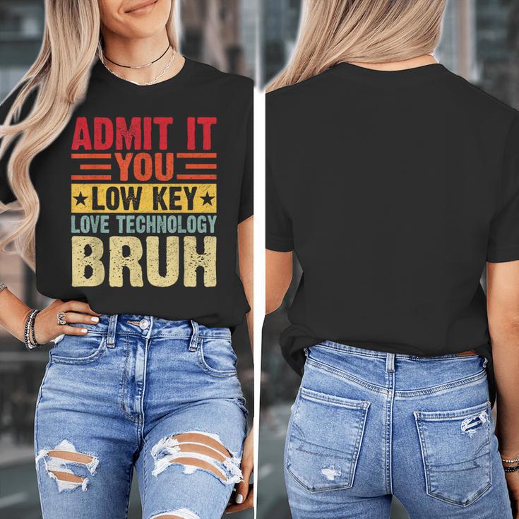 Admit It You Low Key Love Technology Bruh Teacher Kid Women's T-Shirt, funny design