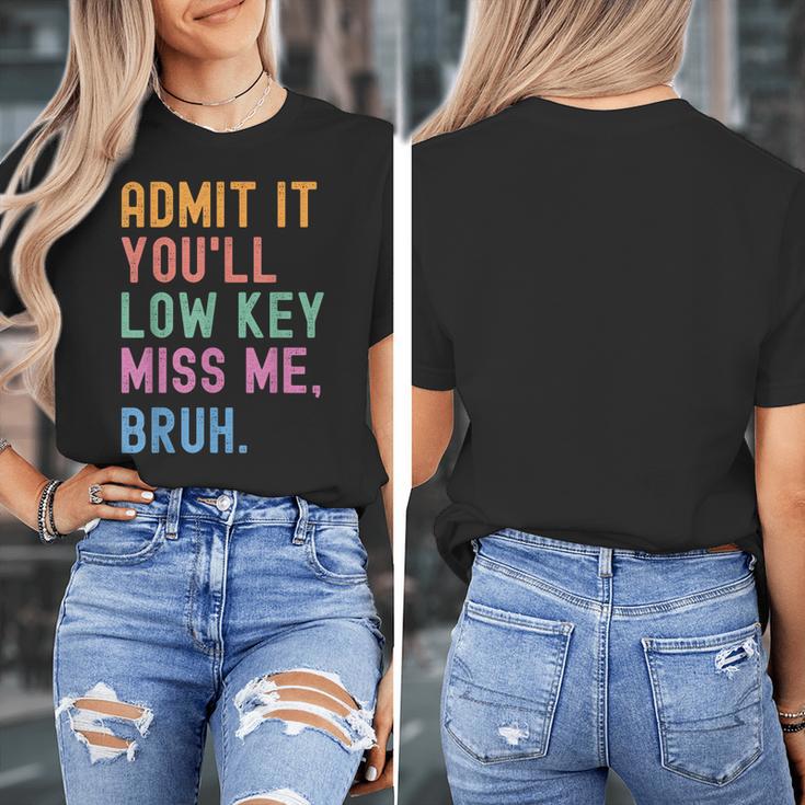 Admit It You'Ll Low Key Miss Me Bruh Women Men Teacher Women's T-Shirt, funny design Admit It You'Ll Low Key Miss Me Bruh Women Men Teacher Women's T-Shirt, funny design