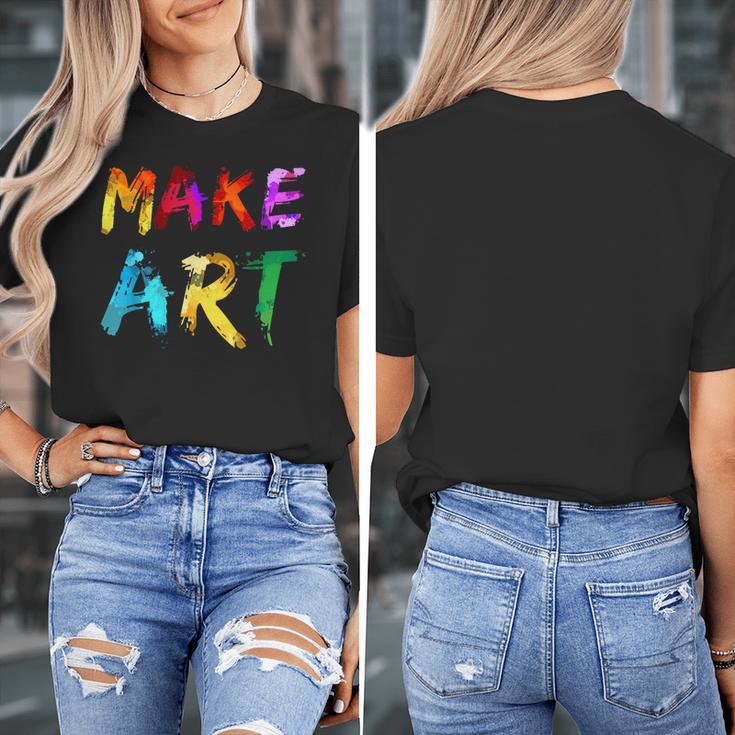 Make Art Painter Artist Teacher Artsy Men Women Kids Women's T-Shirt, funny design