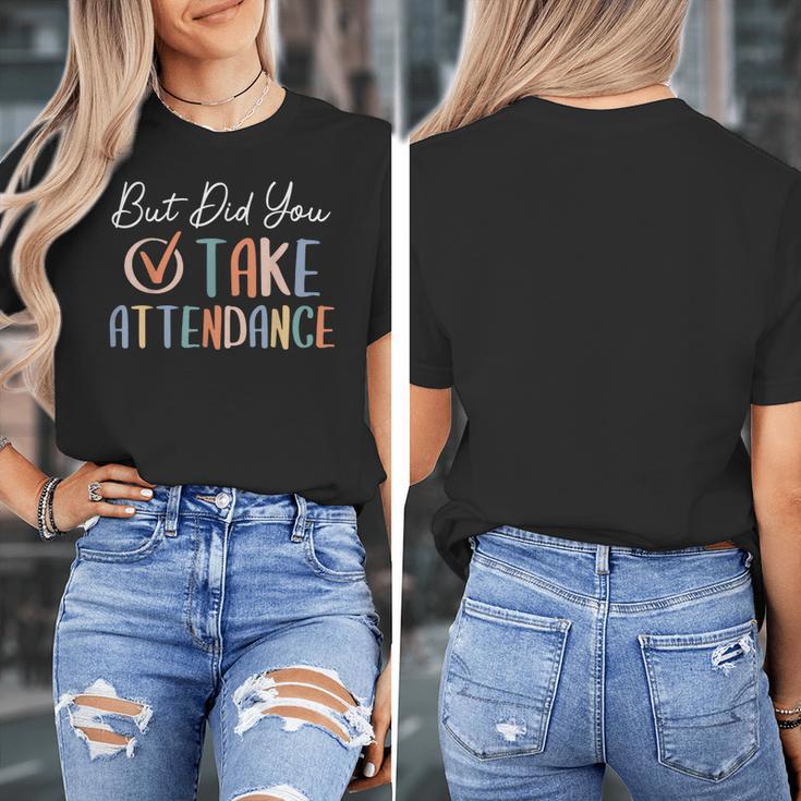 But Did You Take Attendance-Teacher School Secretary Team Women's T-Shirt, funny design But Did You Take Attendance-Teacher School Secretary Team Women's T-Shirt, funny design