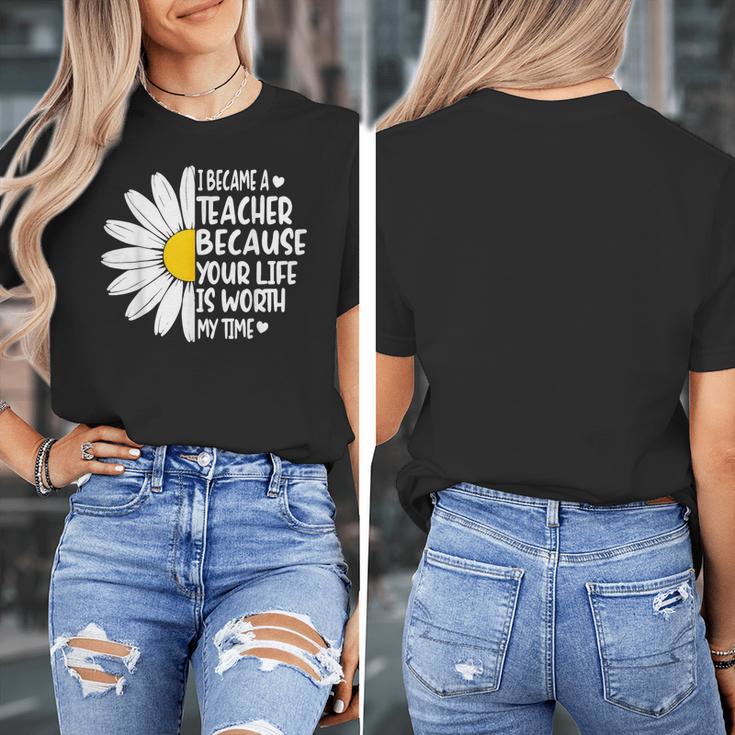 i Became a Teacher Because Your Life Is Worth My Time Women's T-Shirt, funny design i Became a Teacher Because Your Life Is Worth My Time Women's T-Shirt, funny design