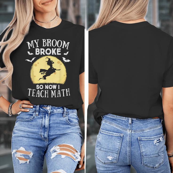 My Broom Broke So Now I Teach Math Teacher Halloween Costume For Men Women Women's T-Shirt, funny design My Broom Broke So Now I Teach Math Teacher Halloween Costume For Men Women Women's T-Shirt, funny design