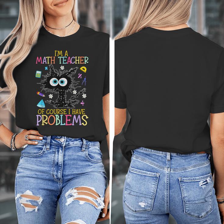 Cat Kitty I'm A Math Teacher Of Course I Have Problems Women's T-Shirt, funny design Cat Kitty I'm A Math Teacher Of Course I Have Problems Women's T-Shirt, funny design