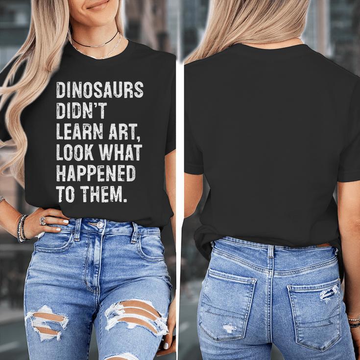 Dinosaurs Didn't Learn Art Art Teacher Women's T-Shirt, funny design Dinosaurs Didn't Learn Art Art Teacher Women's T-Shirt, funny design