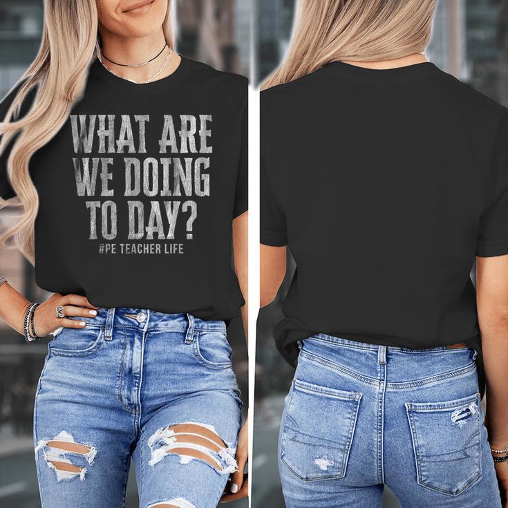 What Are We Doing Today PE Teacher Life Funny Men Women Kids Women's T-Shirt, Pe Teacher Gifts, funny design