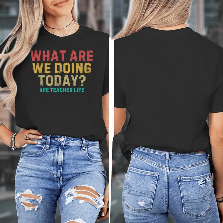 What Are We Doing Today PE Teacher Life Women's T-Shirt, Pe Teacher Gifts, funny design What Are We Doing Today PE Teacher Life Women's T-Shirt, Pe Teacher Gifts, funny design