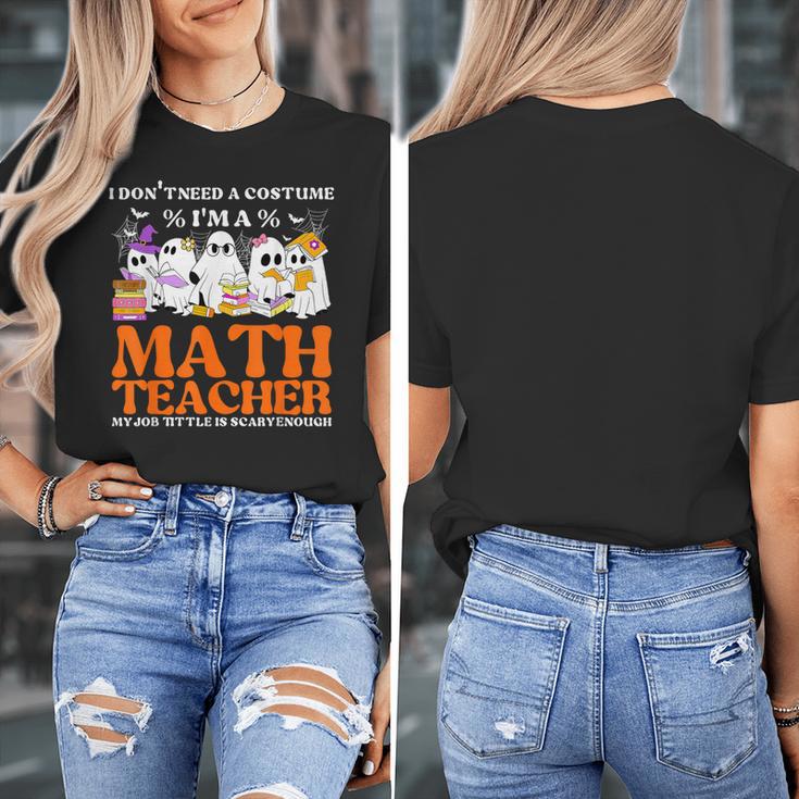 I Don't Need A Costume I'm A Math Teacher Halloween Women Women's T-Shirt, funny design