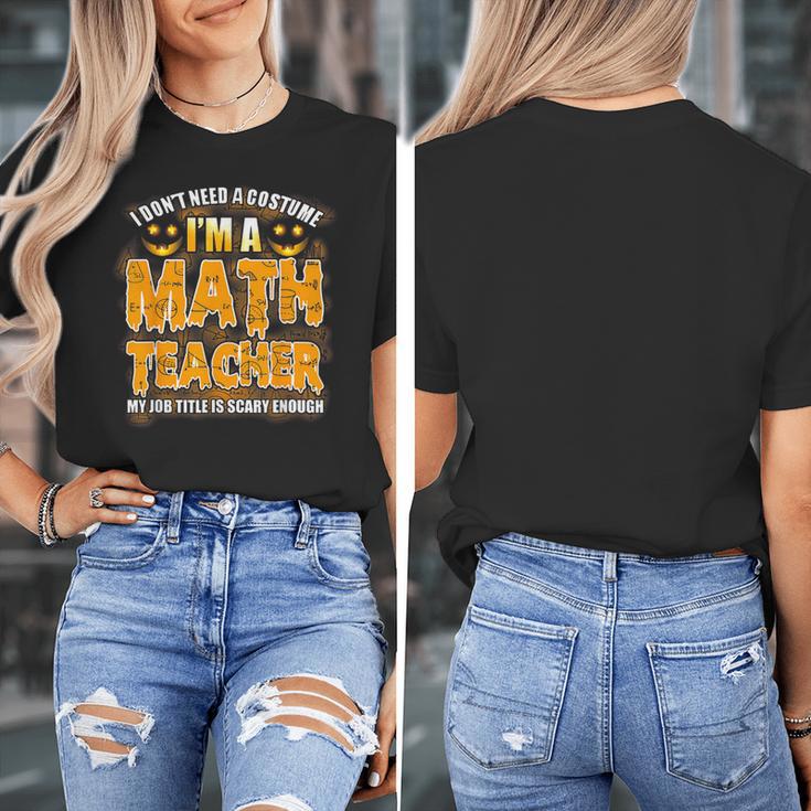 I Don't Need A Costume I'm A Math Teacher Halloween Women's T-Shirt, funny design I Don't Need A Costume I'm A Math Teacher Halloween Women's T-Shirt, funny design