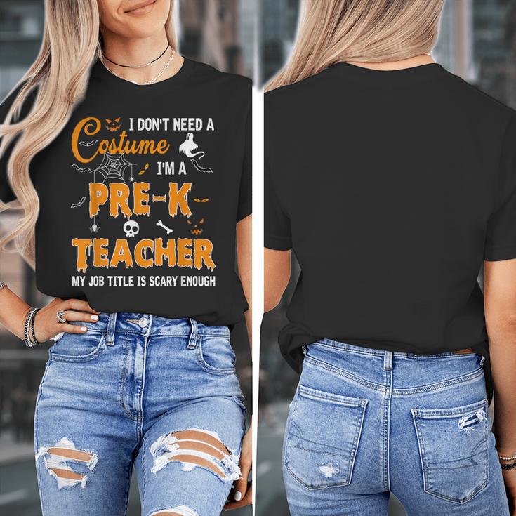 I Don't Need A Costume I'm A Pre-K Teacher Halloween Men Women Women's T-Shirt, funny design I Don't Need A Costume I'm A Pre-K Teacher Halloween Men Women Women's T-Shirt, funny design