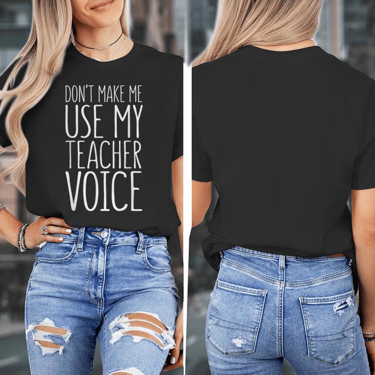 Don't Make Me Use My Teacher Voice Shirt Men Women Teacher Women's T-Shirt, funny design Don't Make Me Use My Teacher Voice Shirt Men Women Teacher Women's T-Shirt, funny design
