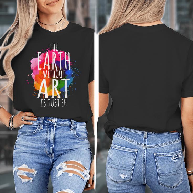 Earth Without Art Is Just Eh Painting Artist Pun Art Teacher Women's T-Shirt, funny design