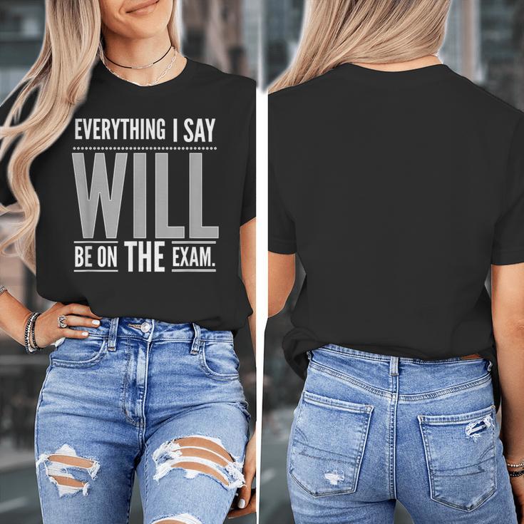 Everything I Say WILL Be On The Exam Teacher For Men Women Women's T-Shirt, funny design Everything I Say WILL Be On The Exam Teacher For Men Women Women's T-Shirt, funny design