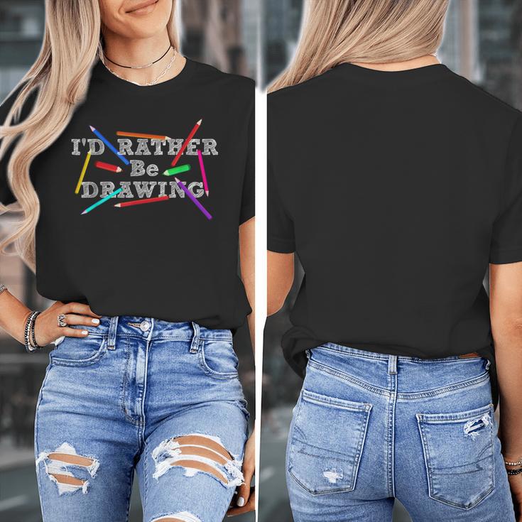 I'd Rather Be Drawing Artist Art Teacher Sketching Lover For Men Women Girls Kids Women's T-Shirt, funny design I'd Rather Be Drawing Artist Art Teacher Sketching Lover For Men Women Girls Kids Women's T-Shirt, funny design