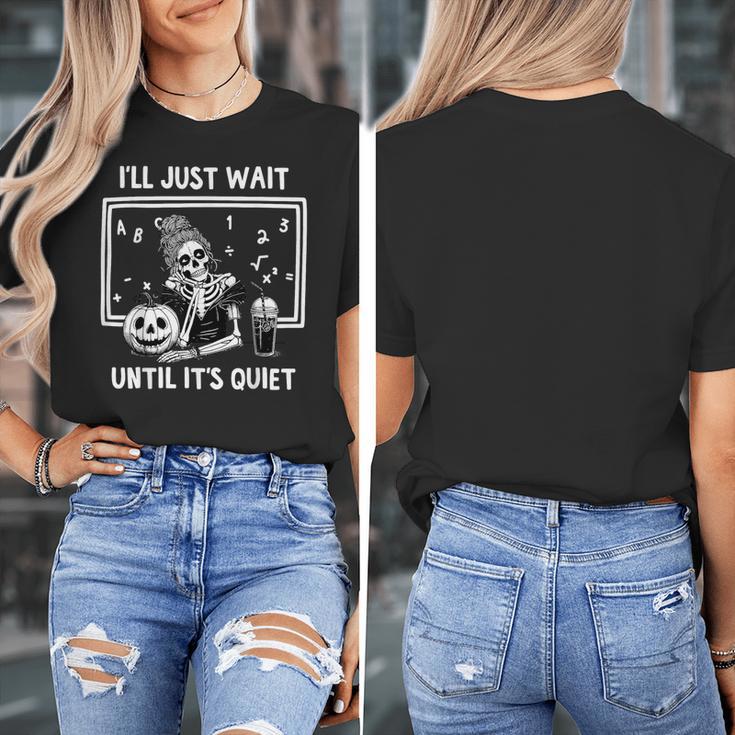 I'Ll Just Wait Until It's Quiet Halloween Teacher Mom Women's T-Shirt, Couple Gifts, funny design