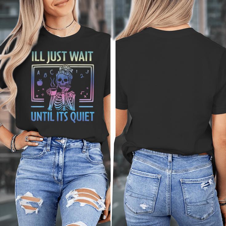 I'Ll Just Wait Until It's Quiet Skeleton Messy Bun Teacher Women's T-Shirt, funny design I'Ll Just Wait Until It's Quiet Skeleton Messy Bun Teacher Women's T-Shirt, funny design
