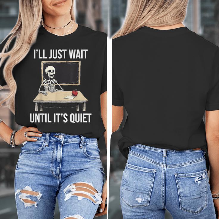 I'Ll Just Wait Until It's Quiet Skeleton Teacher Halloween Women's T-Shirt, funny design I'Ll Just Wait Until It's Quiet Skeleton Teacher Halloween Women's T-Shirt, funny design