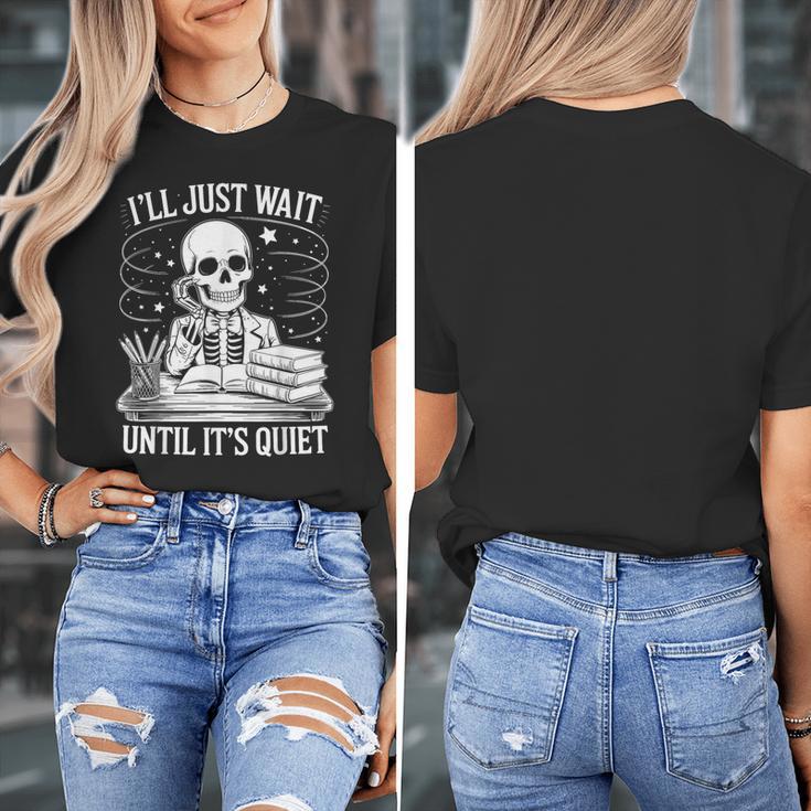 I'Ll Wait Until It's Quiet Tshirt Skeleton Teacher Halloween Women's T-Shirt, funny design I'Ll Wait Until It's Quiet Tshirt Skeleton Teacher Halloween Women's T-Shirt, funny design
