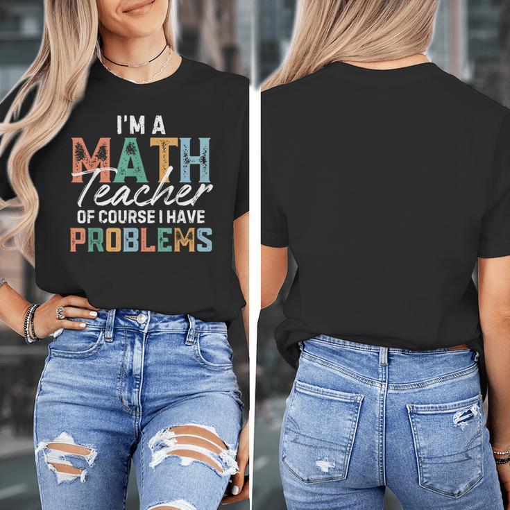 I'm A Math Teacher Of Course I Have Problems Back To School Women's T-Shirt, funny design I'm A Math Teacher Of Course I Have Problems Back To School Women's T-Shirt, funny design