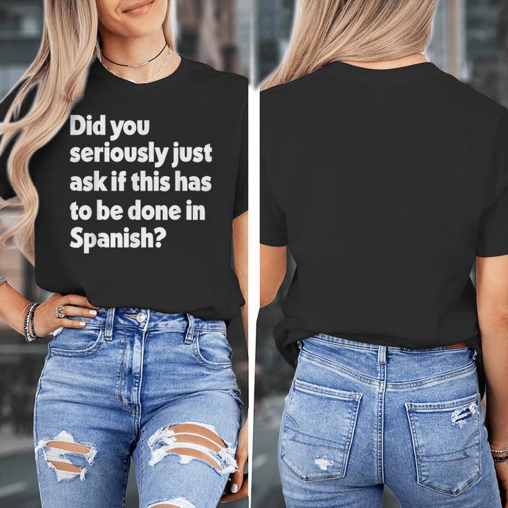 Did You Just Ask If This Has To Be Done In Spanish Teacher Women's T-Shirt, funny design Did You Just Ask If This Has To Be Done In Spanish Teacher Women's T-Shirt, funny design