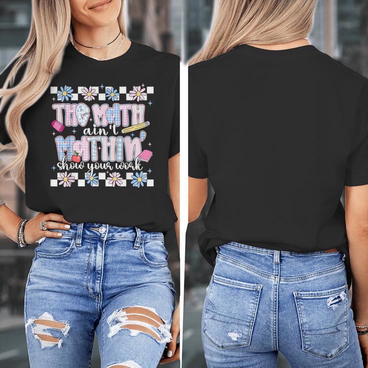 The Math Aint Mathin Meme Show Your Work Floral Math Teacher Women's T-Shirt, funny design The Math Aint Mathin Meme Show Your Work Floral Math Teacher Women's T-Shirt, funny design