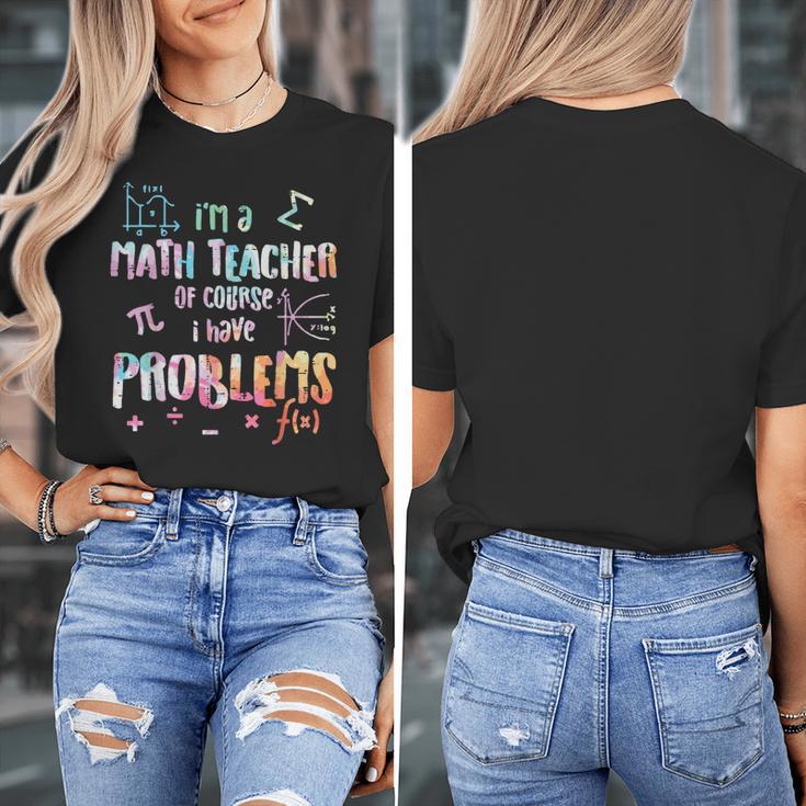 Im A Math Teacher Of Course I Have Problems Men Women Women's T-Shirt, funny design Im A Math Teacher Of Course I Have Problems Men Women Women's T-Shirt, funny design