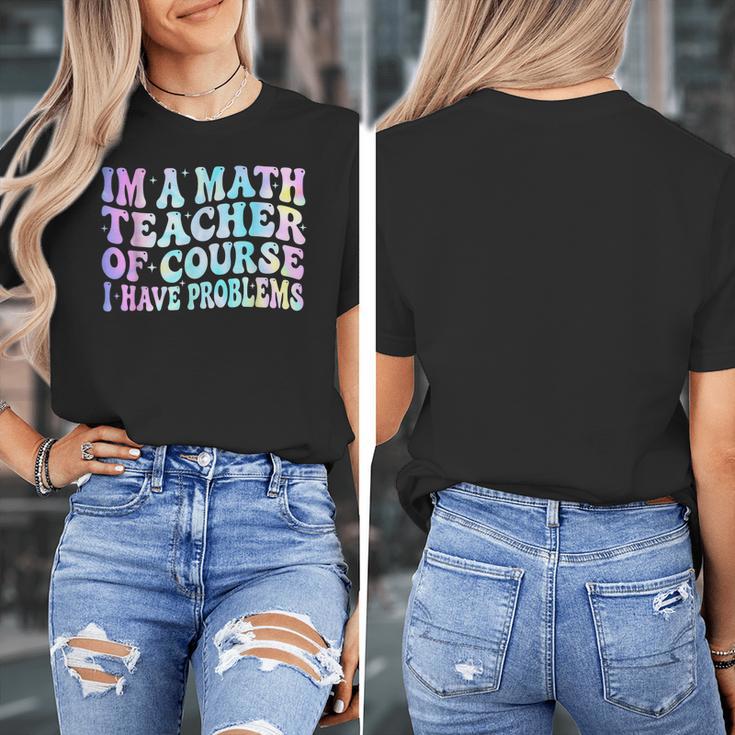 Math Teacher Im a Math Teacher Of Course I Have Problems Women's T-Shirt, funny design Math Teacher Im a Math Teacher Of Course I Have Problems Women's T-Shirt, funny design