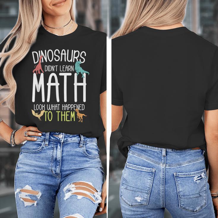 Math Teacher Dinosaurs Didn't Learn Math Mathematics Women's T-Shirt, funny design Math Teacher Dinosaurs Didn't Learn Math Mathematics Women's T-Shirt, funny design