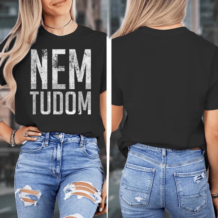 Nem Tudom Hungarian Teacher I Don't Know Men Women Girls Kids T-Shirt Women's T-Shirt, funny design Nem Tudom Hungarian Teacher I Don't Know Men Women Girls Kids T-Shirt Women's T-Shirt, funny design