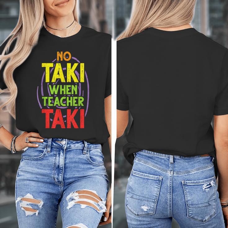 No Taki When Teacher Taki Education Classroom Teacher Women's T-Shirt, funny design