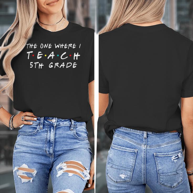 The One Where I Teach 5th Grade Teacher Shirts Women's T-Shirt, First Grade Teacher Gifts, funny design