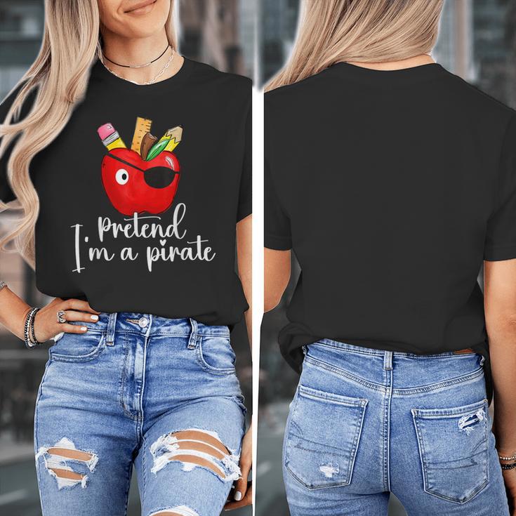 Pretend I'm A Pirate Teacher Apple Talk Like A Pirate Day Men Women Kids Women's T-Shirt, funny design