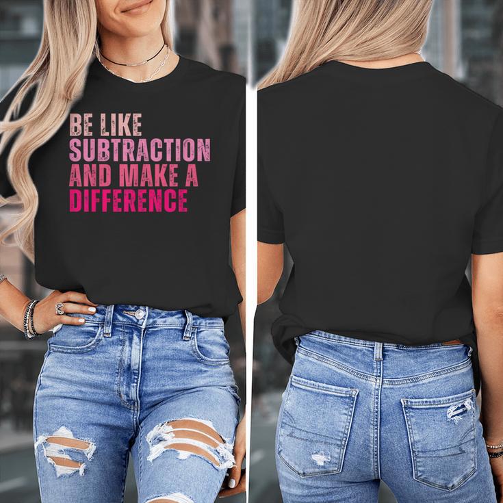Be Like Subtraction And Make A Difference Math Teacher Women's T-Shirt, funny design Be Like Subtraction And Make A Difference Math Teacher Women's T-Shirt, funny design