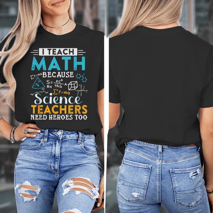 I Teach Math Because Science Teachers Need Heroes Too Women's T-Shirt, Science Teacher Gifts, funny design I Teach Math Because Science Teachers Need Heroes Too Women's T-Shirt, Science Teacher Gifts, funny design