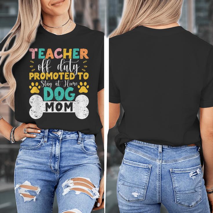 Teacher Off Duty Promoted To Stay At Home Dog Mom Teachers Women's T-Shirt, Couple Gifts, funny design Teacher Off Duty Promoted To Stay At Home Dog Mom Teachers Women's T-Shirt, Couple Gifts, funny design