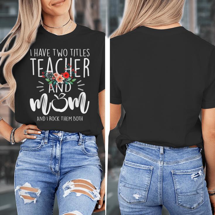 I Have Two Titles Teacher And Mom I Rock Them Both Floral Women's T-Shirt, Couple Gifts, funny design