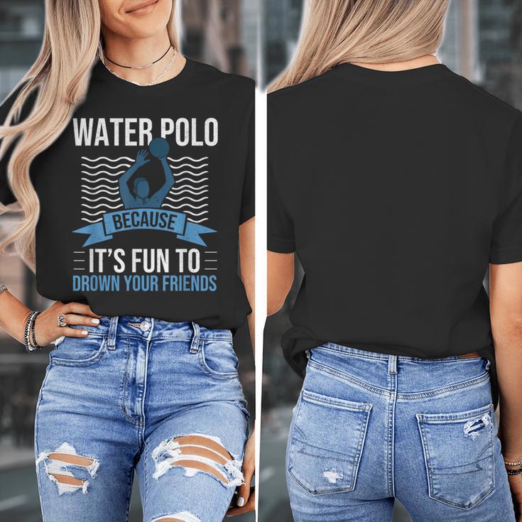 Water Polo Because It's Fun To Drown Your Friends Waterpolo Women's T-Shirt, Friend Gifts, funny design