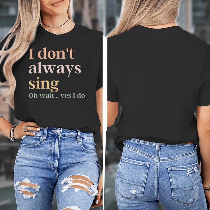 Women I Don't Always Sing Oh Wait Yes I Do Music Teacher Women's T-Shirt, funny design