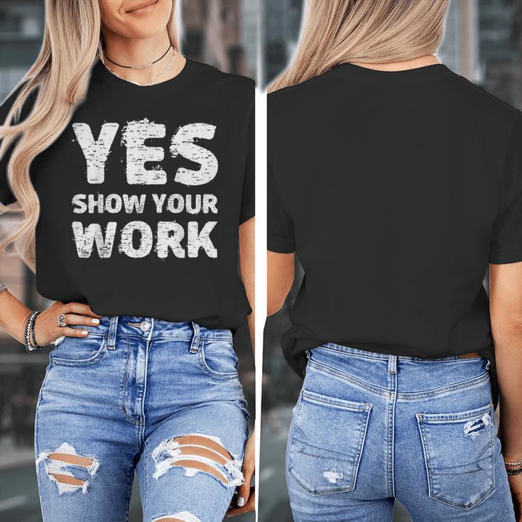 Yes Show Your Work Gteat Testing Math Teacher T-Shirt Women's T-Shirt, funny design Yes Show Your Work Gteat Testing Math Teacher T-Shirt Women's T-Shirt, funny design
