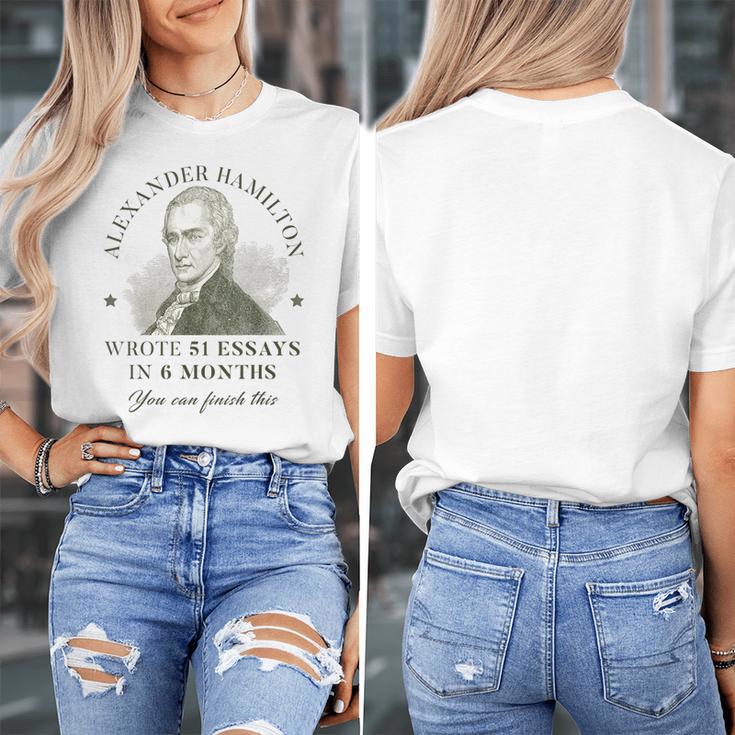 Alexander Hamilton Wrote 51 Essays In 6 Months Teacher Quote Women's T-Shirt, funny design Alexander Hamilton Wrote 51 Essays In 6 Months Teacher Quote Women's T-Shirt, funny design