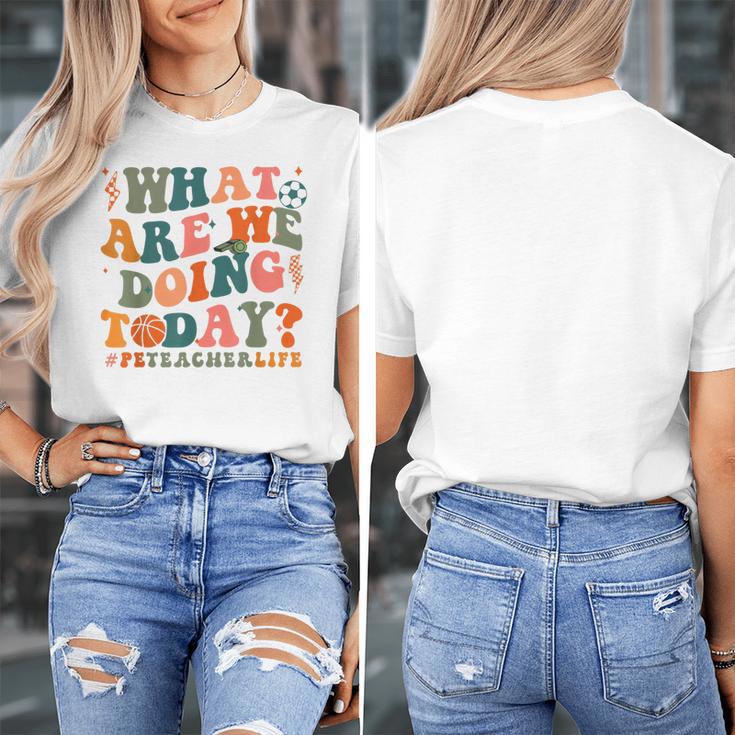 What Are We Doing Today Physical Education PE Teacher Women Women's T-Shirt, Pe Teacher Gifts, funny design