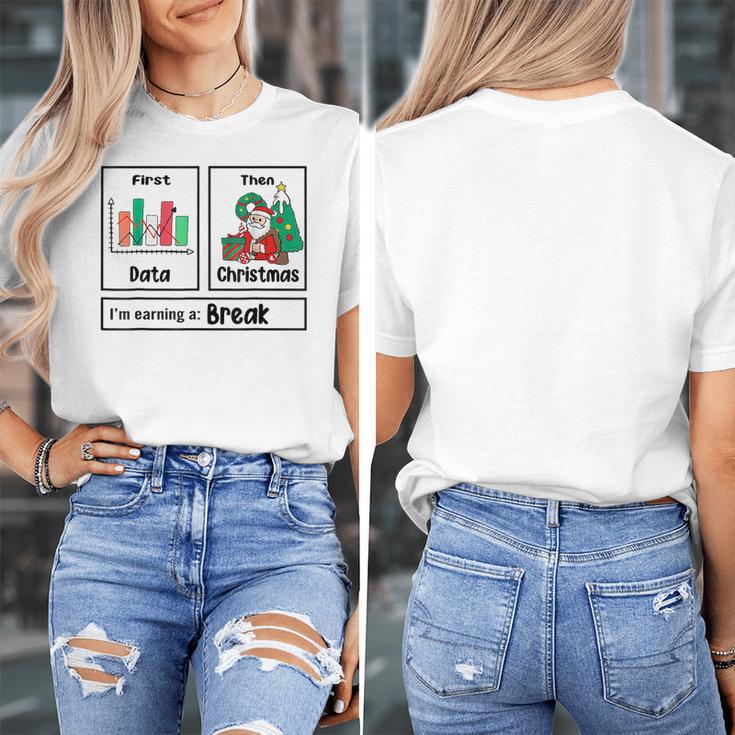 First Data Then Christmas I'm Earning A Break Sped Teacher Men Women Women's T-Shirt, funny design First Data Then Christmas I'm Earning A Break Sped Teacher Men Women Women's T-Shirt, funny design