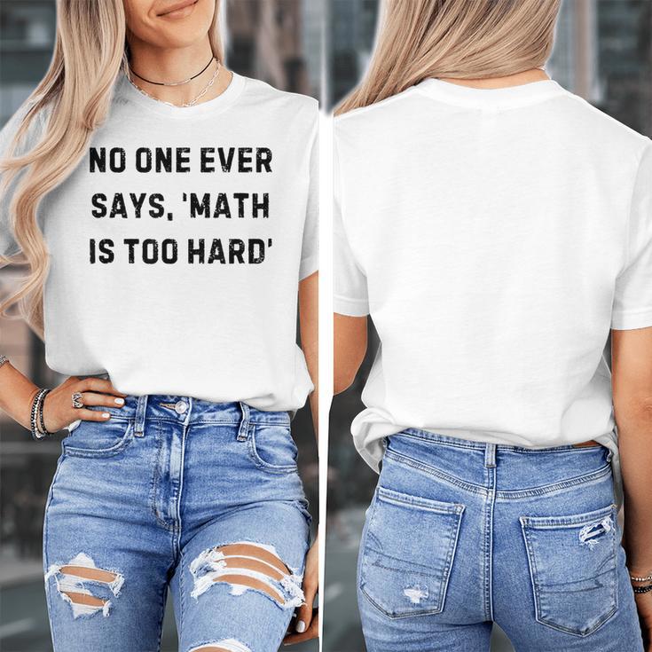 No One Ever Says Math Is Too Hard Teacher Lie Party Women's T-Shirt, funny design No One Ever Says Math Is Too Hard Teacher Lie Party Women's T-Shirt, funny design
