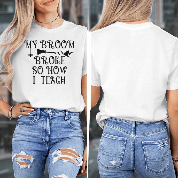 Teacher Witch Halloween My Broom Broke So Now I Teach For Men Women Women's T-Shirt, funny design