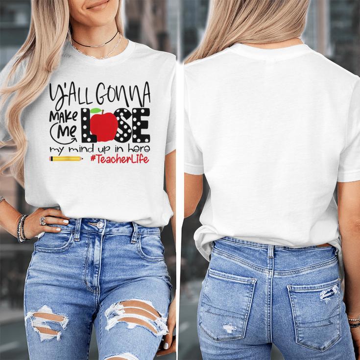 Y'All Gonna Make Me Lose My Mind Up Here Teacher Women's T-Shirt, funny design