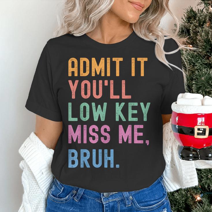 Admit It You'Ll Low Key Miss Me Bruh Women Men Teacher Women's T-Shirt, gift for family, gift for coworker Admit It You'Ll Low Key Miss Me Bruh Women Men Teacher Women's T-Shirt, gift for family, gift for coworker