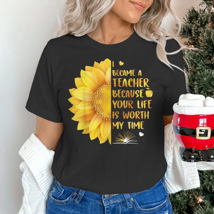 I Became A Teacher Because Your Life Is Worth My Time Tshirt Men Women Women's T-Shirt, gift for family, gift for coworker